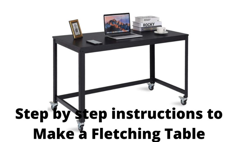 Step by step instructions to Make a Fletching Table