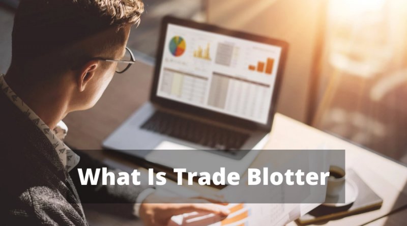 What Is Trade Blotter | businessbrain